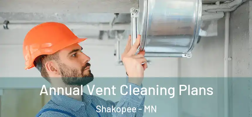 Annual Vent Cleaning Plans Shakopee - MN