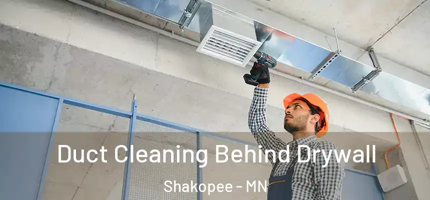 Duct Cleaning Behind Drywall Shakopee - MN