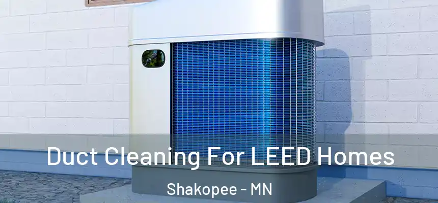 Duct Cleaning For LEED Homes Shakopee - MN