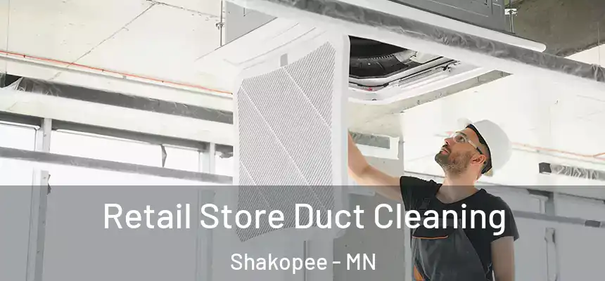  Retail Store Duct Cleaning Shakopee - MN