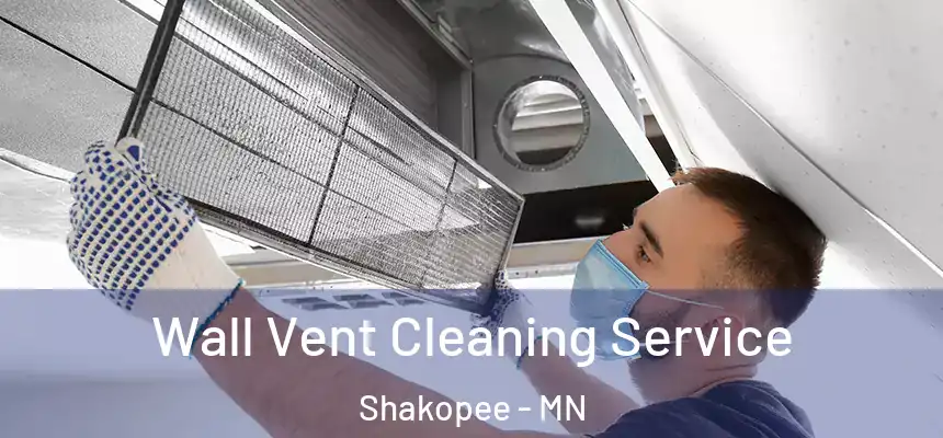 Wall Vent Cleaning Service Shakopee - MN